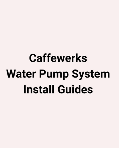 Caffewerks Water Pump System Install Guides
