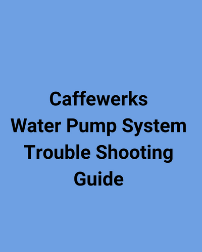 Trouble Shooting Caffewerks Water Pump Systems: